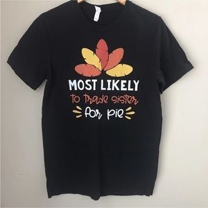 Most Likely To Trade Sister for Pie Shirt Funny Fall Thanksgiving T-Shirt Medium